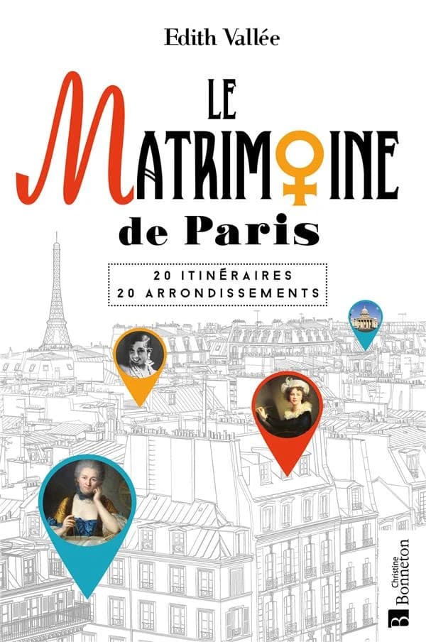 Le matrim[o]ine de Paris : 20 itinéraires, 20 arrondissements