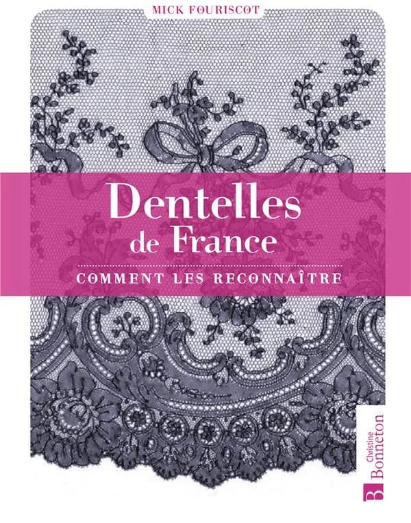 Dentelles de France : comment les reconnaître (3e éd.) Mick Fouriscot