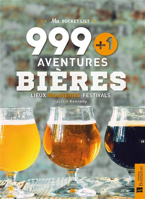 Ma bucket liste 999 + 1 aventures bières : lieux, brasseries, festivals