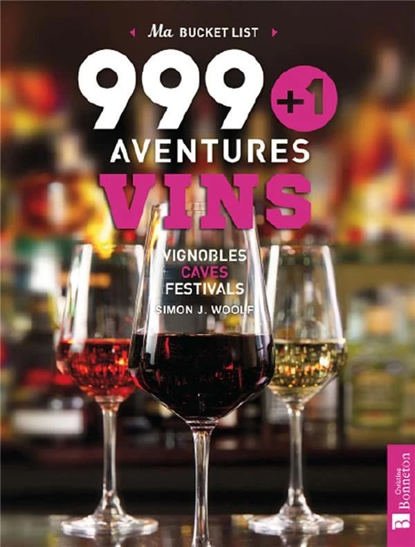 Ma bucket list 999 + 1 aventures vins : vignobles, caves, festivals