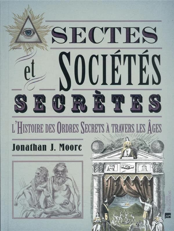 Sectes & Sociétés secrètes : L'histoire des Ordres secrets à travers les âges