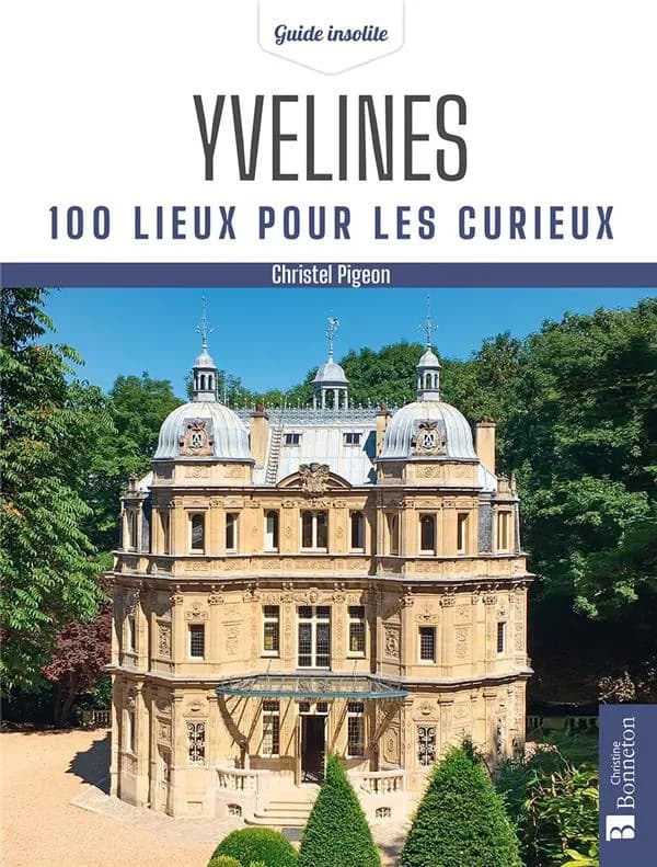 Yvelines : 100 lieux pour les curieux (Éd. revue et mise à jour) Christel Pigeon