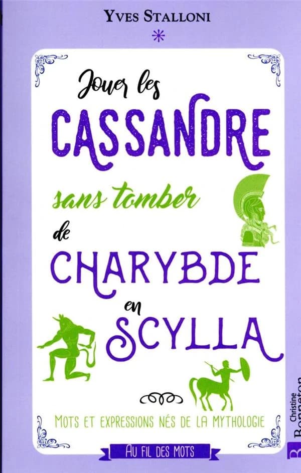 Jouer les Cassandre sans tomber de Charybde en Scylla : mots et expressions nés de la mythologie