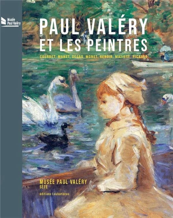 Paul Valéry et les peintres : Courbet, Manet, Degas, Monet, Renoir, Matisse, Picasso : [exposition], 26 sept. 2020-10 janv. 2021, Musée Paul Valéry, Sète