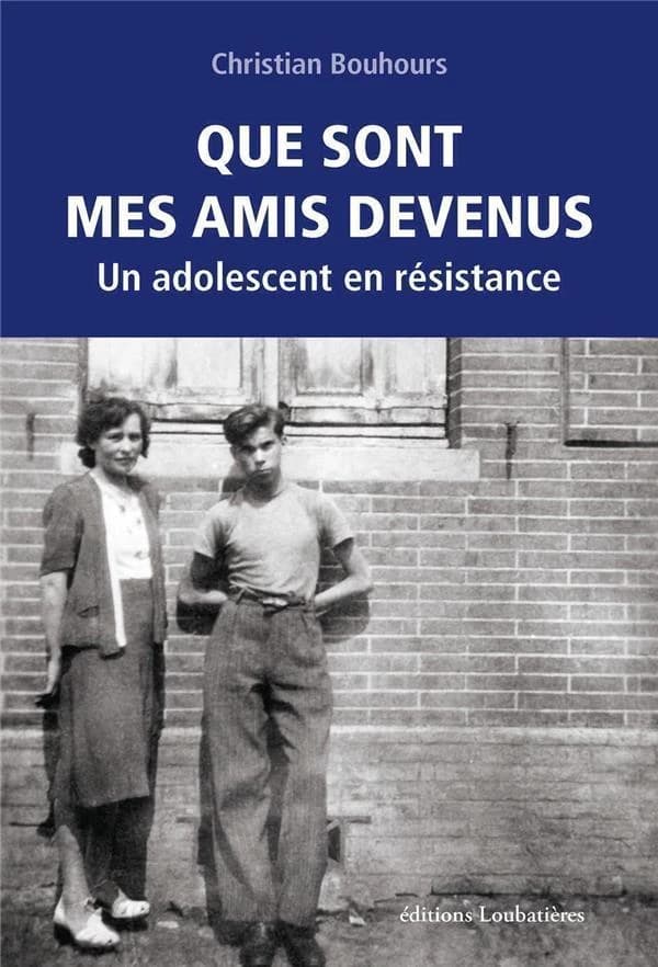Que sont mes amis devenus : un adolescent dans la Résistance