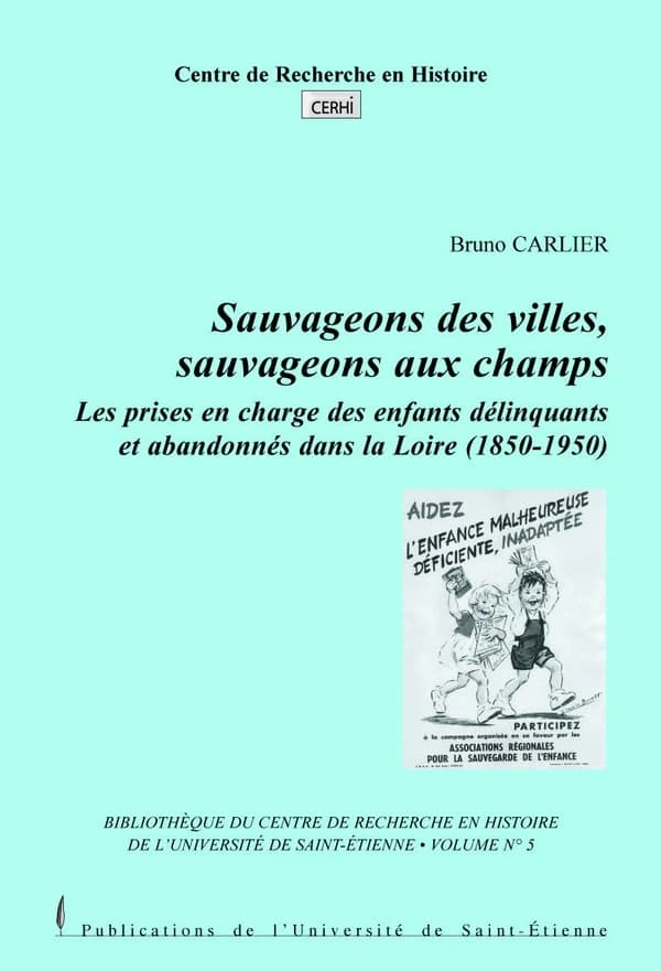 Sauvageons des villes, sauvageons des champs : les prises en charge des enfants délinquants et abandonnés dans la Loire, 1850-1950