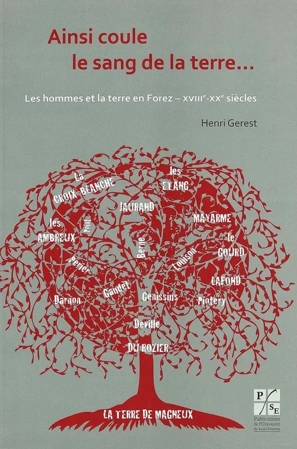 Ainsi coule le sang de la terre : les hommes et la terre en Forez, XVIIIe-XXe siècles ([2e éd.]) Henri Gerest