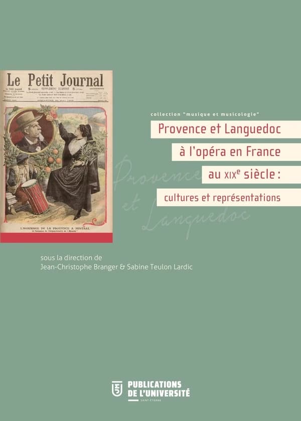 Provence et Languedoc à l'opéra en France au XIXe siècle : cultures et représentations : actes du colloque de l'Opéra de Saint-Étienne et de l'Institut européen Séguier, 2014