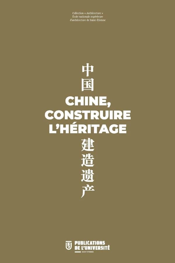 Chine, construire l'héritage : Zhong guo jian zhao yi chan : 中国建造遗产