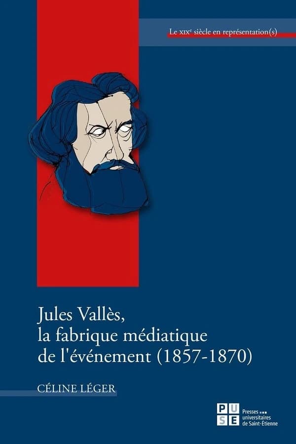 Jules Vallès, la fabrique médiatique de l'événement, 1857-1870