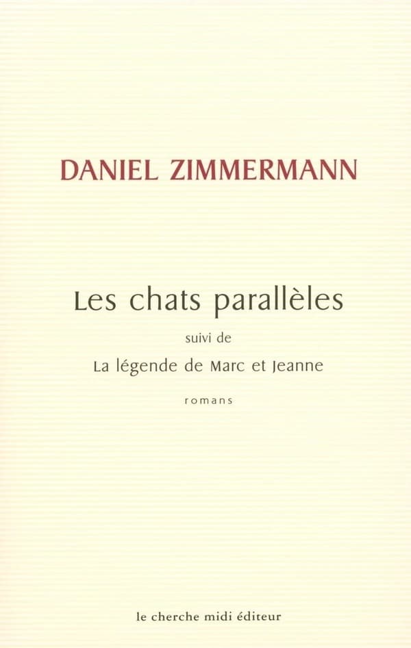 Les chats parallèles ; suivi de La légende de Marc et Jeanne (Nouv. éd. rev.) Daniel Zimmermann