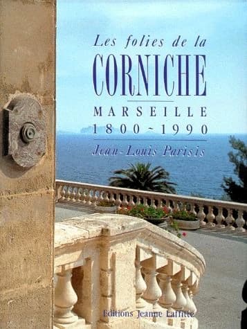 Les folies de la Corniche. Marseille 1800-1990