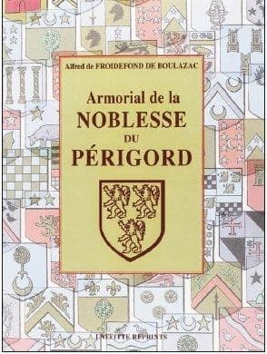 Armorial de la noblesse du Périgord ([Reprod. en fac-sim.]) Alfred de Froidefond de Boulazac