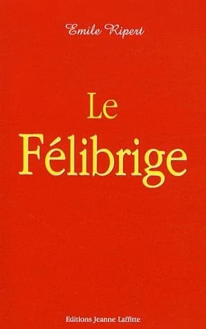 Le Félibrige ([Reprod. en fac-sim.]) Émile Ripert
