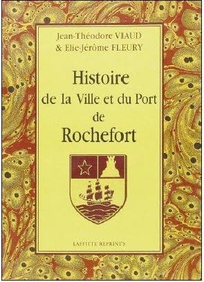 Histoire de la ville et du port de Rochefort Tome 1 et Tome 2