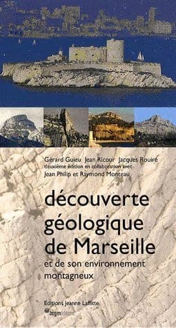 Découverte géologique de Marseille et de son environnement montagneux (2e éd.) Gérard Guieu, Jean Ricour, Jacques Rouire