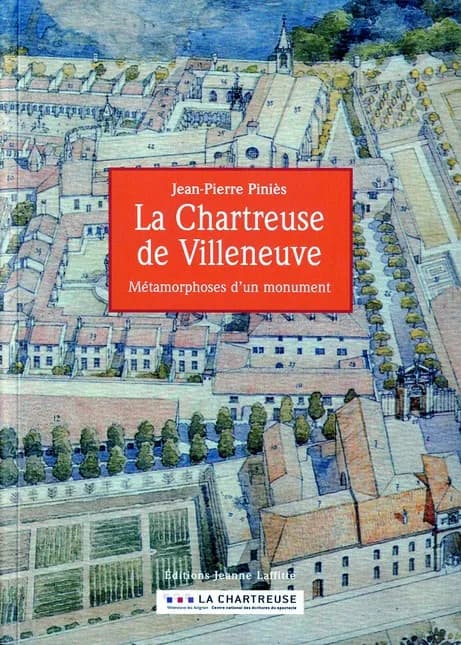 La Chartreuse de Villeneuve : métamorphoses d'un monument