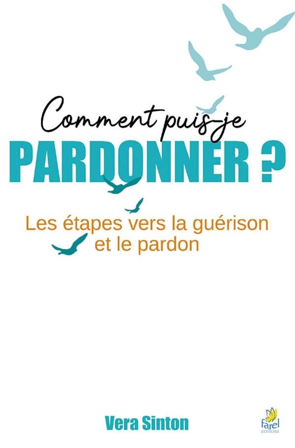 Comment puis-je pardonner ? (2e éd.) Vera Sinton ; [trad. par Antoine Doriath]