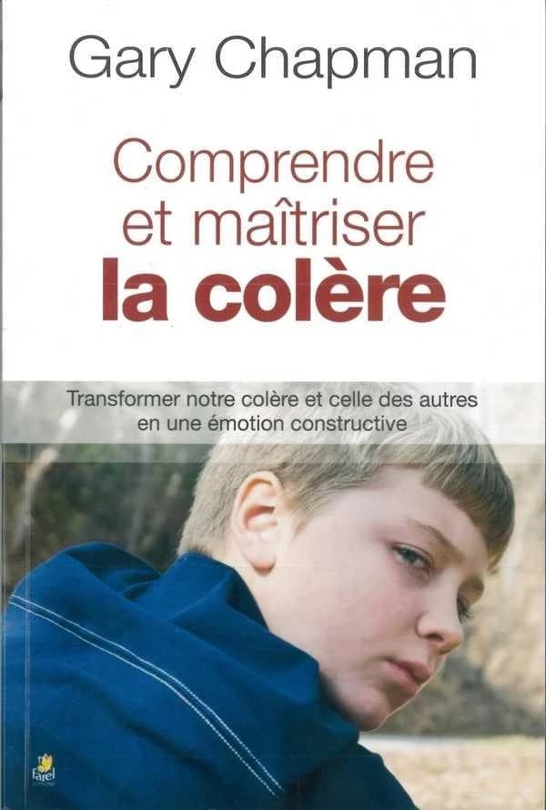Comprendre et maîtriser la colère ([2e éd.]) Gary Chapman ; traduit de l'anglais (États-Unis) par Antoine Doriath