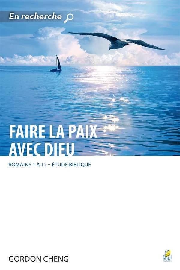 Faire la paix avec Dieu : Romains 1 à 12 : étude biblique