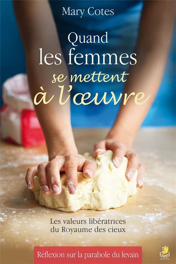 Quand les femmes se mettent à l'oeuvre : les valeurs libératrices du royaume des cieux : réflexion sur la parabole du levain