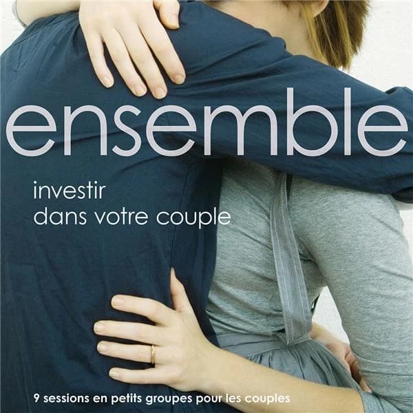 Ensemble : investir dans votre couple : 9 sessions en petits groupes pour les couples
