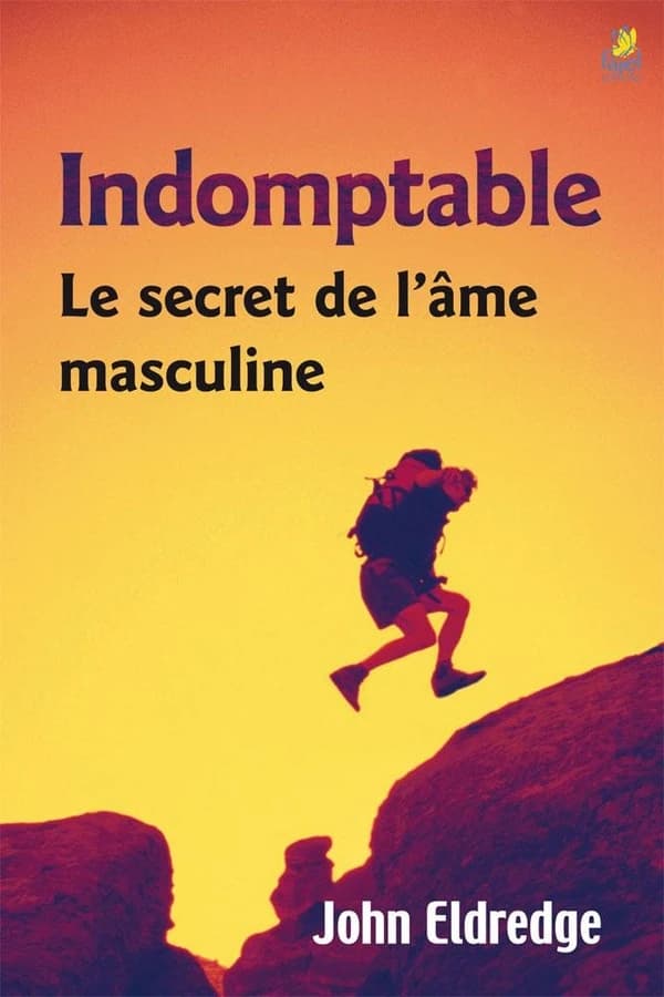 Indomptable : le secret de l'âme masculine (Éd. de poche) John Eldredge ; [traduit de l'anglais par Antoine Doriath]