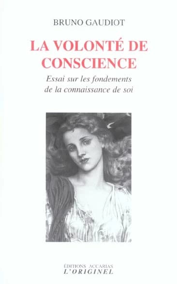 La volonté de conscience : essai sur les fondements de la connaissance de soi