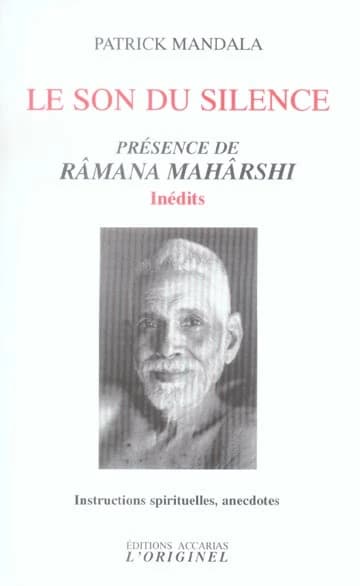 Le son du silence : présence de Râmana Mahârshi : inédits : instructions spirituelles, anecdotes