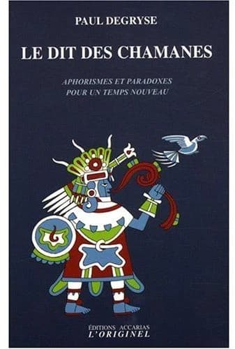 Le dit des chamanes : aphorismes et paradoxes pour un temps nouveau