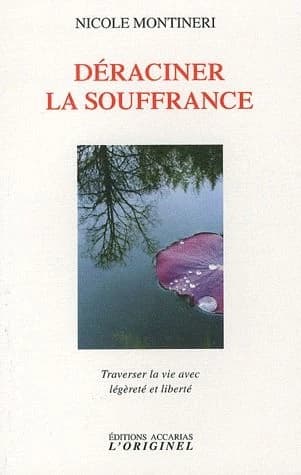 Déraciner la souffrance : traverser la vie avec légèreté et liberté