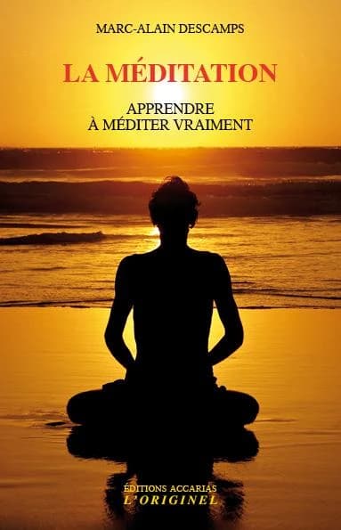 La méditation ; apprendre à méditer vraiment