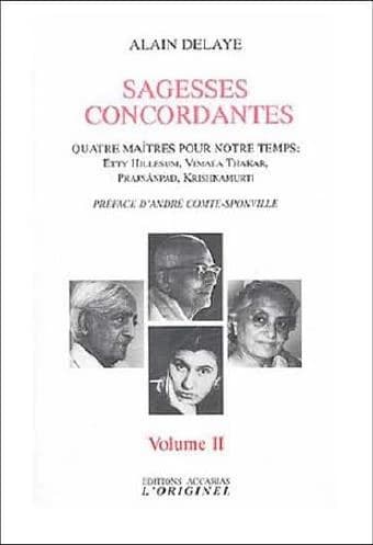 Sagesses concordantes Tome 2 ; quatre maîtres pour notre temps : Etty Hillesum, Vimala Thakar, Svâmi Prajnânpad, Krishnamurti