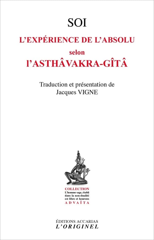 Soi ; l'expérience de l'absolu selon l'Astâavakra-gîtâ