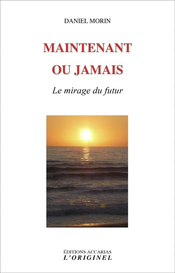 Maintenant ou jamais :Le mirage du futur