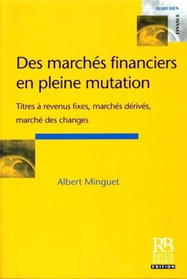 Des marchés financiers en pleine mutation : titres à revenus fixes, marchés dérivés, marché des changes