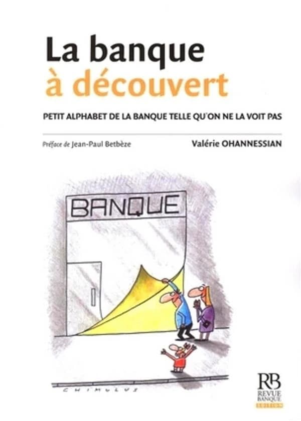 La banque à découvert : petit alphabet de la banque telle qu'on ne la voit pas