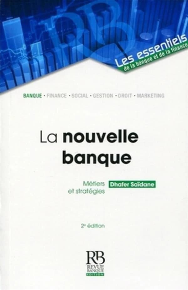 La nouvelle banque : métiers et stratégies (2e éd.) Dhafer Saïdane,...