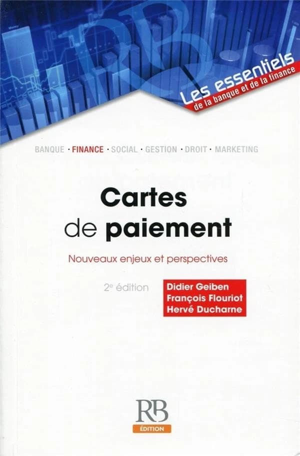 Cartes de paiement : nouveaux enjeux et perspectives (2e éd.) Didier Geiben, François Flouriot, Hervé Ducharne