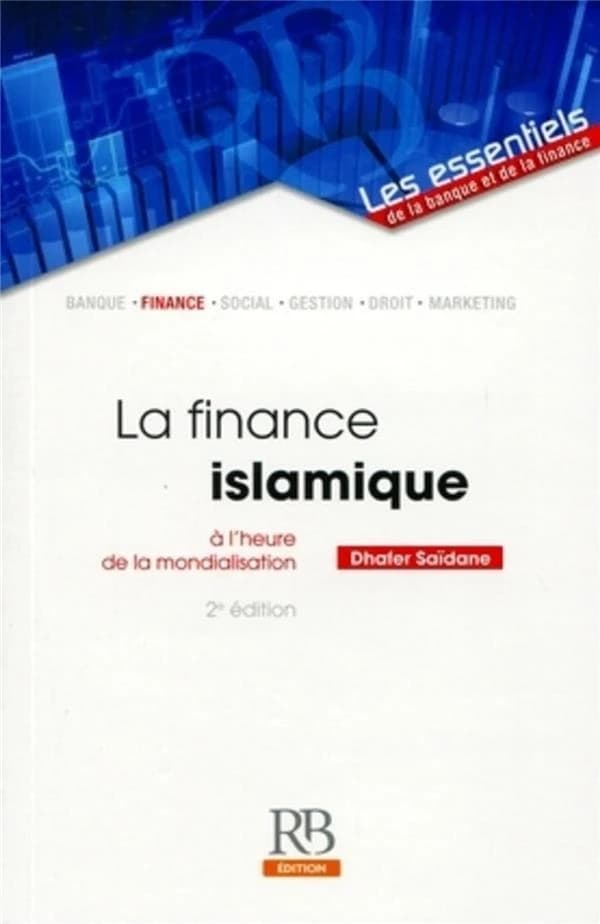 La finance islamique : à l'heure de la mondialisation (2e éd.) Dhafer Saïdane,...