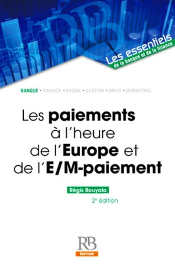 Les paiements à l'heure de l'Europe et de l'e-m-paiement (2e éd.) Régis Bouyala