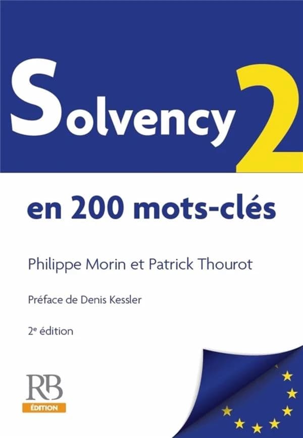 Solvency II en 200 mots-clés (2e éd.) Philippe Morin, Patrick Thourot ; préface de Denis Kessler