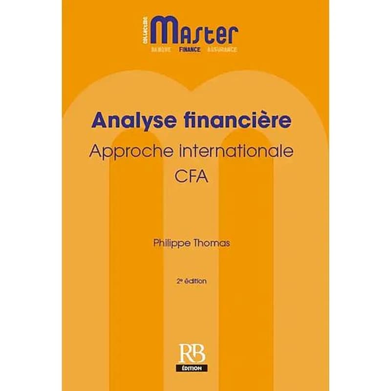 Analyse financière : approche internationale, CFA (2e éd.) Philippe Thomas,...