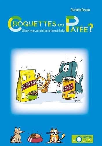 Croquettes ou pâtée ? : 50 idées reçues en nutrition du chien et du chat