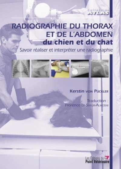 Radiographie du thorax et de l'abdomen du chien et du chat : savoir réaliser et interpréter une radiographie