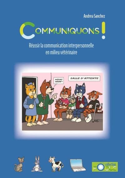 Communiquons ! : réussir la communication interpersonnelle en milieu vétérinaire