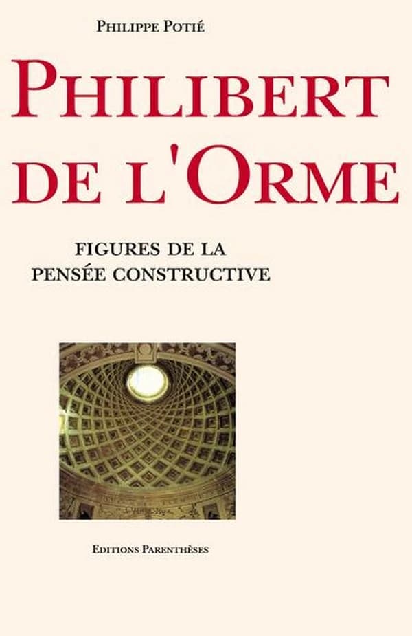 Philibert de l'Orme : figures de la pensée constructive