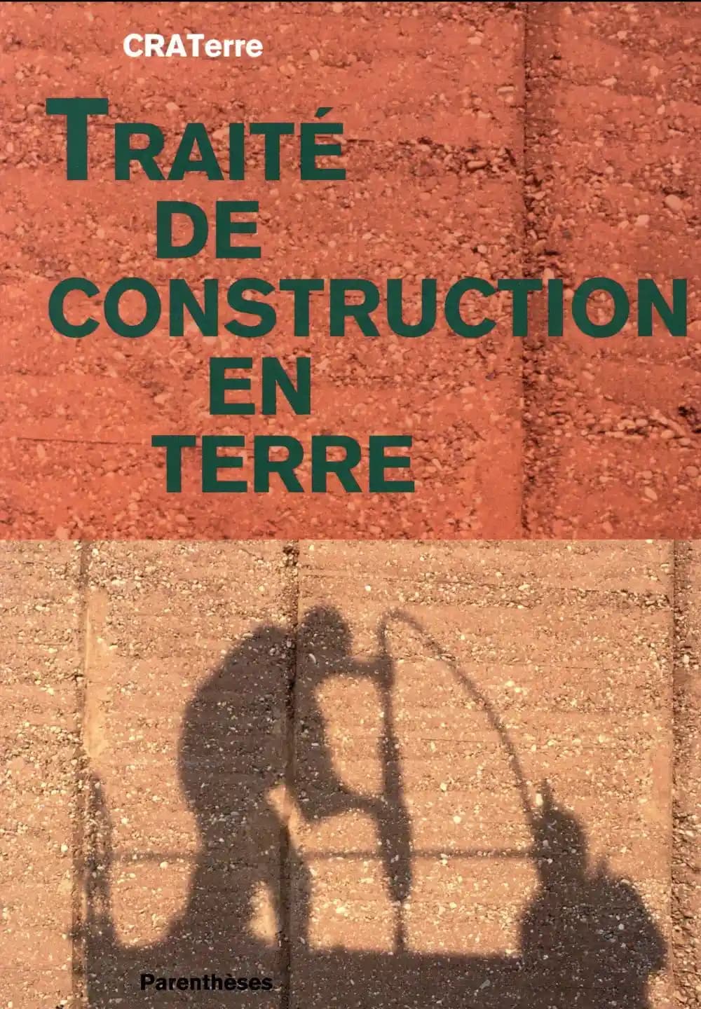 Traité de construction en terre ([3e éd.]) auteurs, Hugo Houben,... et Hubert Guillaud,... ; [avec la collaboration] pour le chapitre Séismes [de] Michel Dayre,... [et al.] ; [publié par le] CRATerre