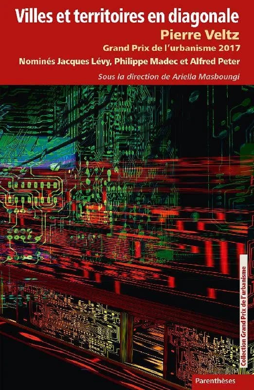 Villes et territoires en diagonale : Pierre Veltz, Grand prix de l'urbanisme 2017 : nominés, Jacques Lévy, Philippe Madec, Alfred Peter