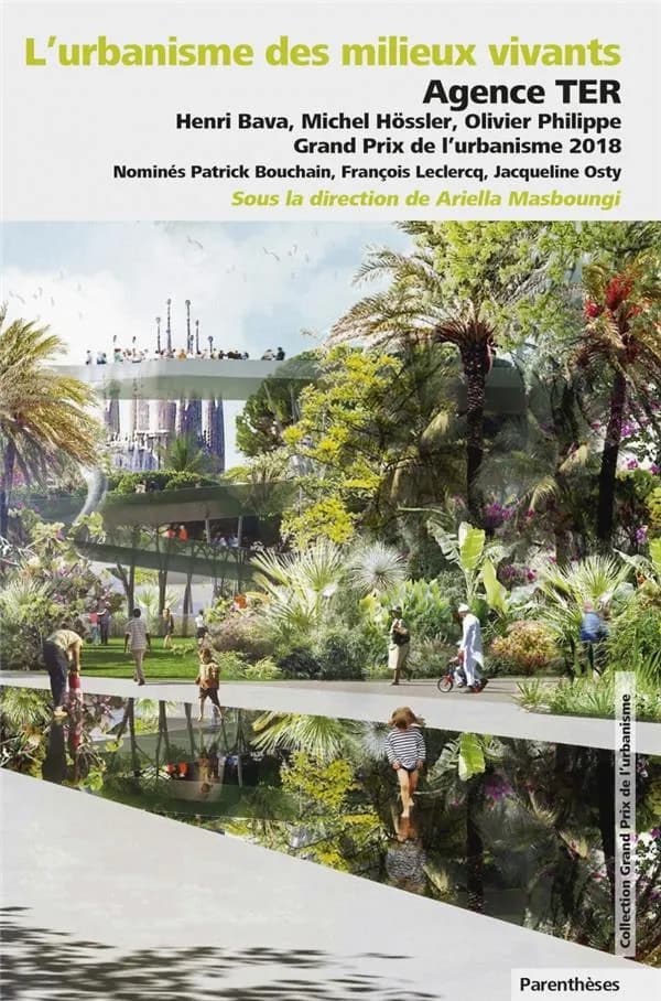 L'urbanisme des milieux vivants : Agence TER, Henri Bava, Michel Hössler, Olivier Philippe, Grand prix de l'urbanisme 2018 : nominés, Patrick Bouchain, François Leclercq, Jacqueline Osty